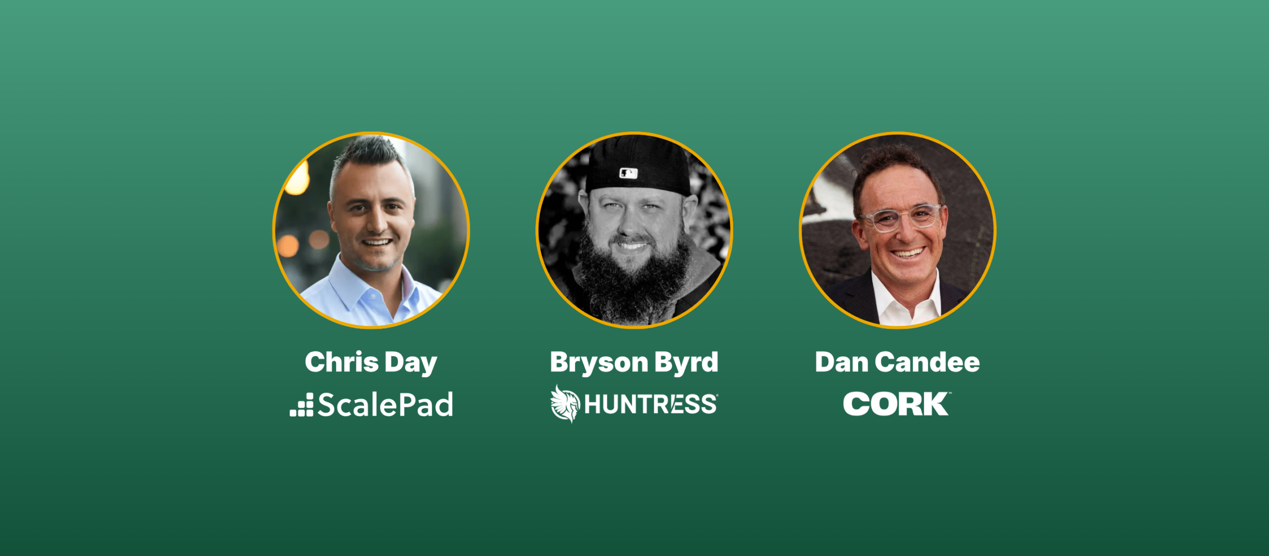 Three headshots in orange-rimmed circles: Chris Day (ScalePad), Bryson Byrd (Huntress), Dan Candee (CORK) on a green gradient background.